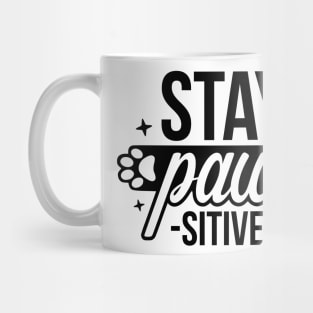 Stay Paw sitive  - Funny Pet Quotes Mug